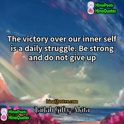 Lailah Gifty Akita Quotes | The victory over our inner self is